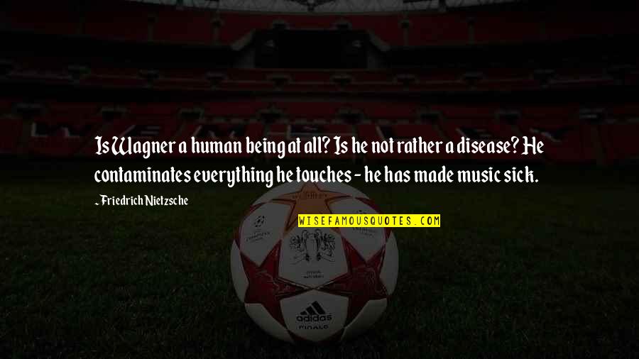 Sad Vsco Quotes By Friedrich Nietzsche: Is Wagner a human being at all? Is