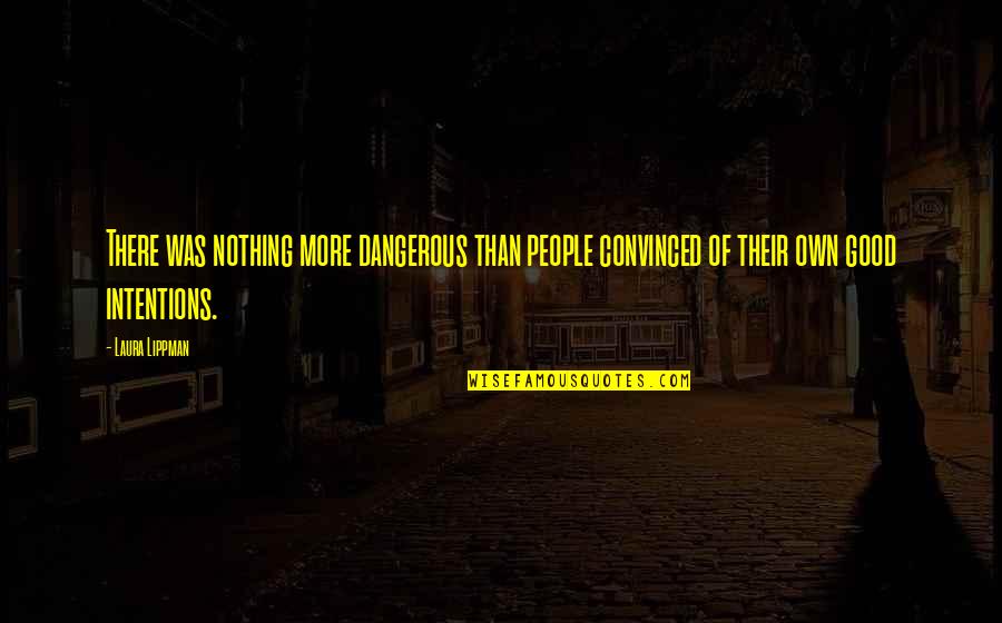 Sad Wallpapers With Sad Quotes By Laura Lippman: There was nothing more dangerous than people convinced