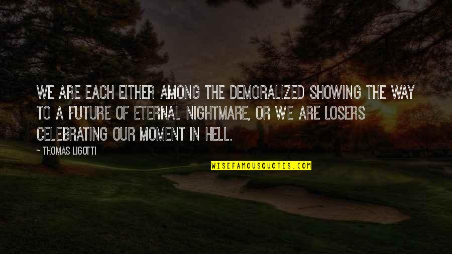 Sad Wallpapers With Sad Quotes By Thomas Ligotti: We are each either among the demoralized showing