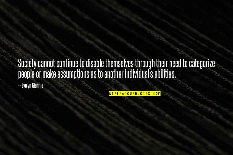 Sad Watery Quotes By Evelyn Glennie: Society cannot continue to disable themselves through their Sad Watery Quotes By Evelyn Glennie: Society cannot continue to disable themselves through their