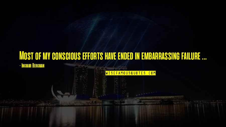 Sad Weather Quotes By Ingmar Bergman: Most of my conscious efforts have ended in