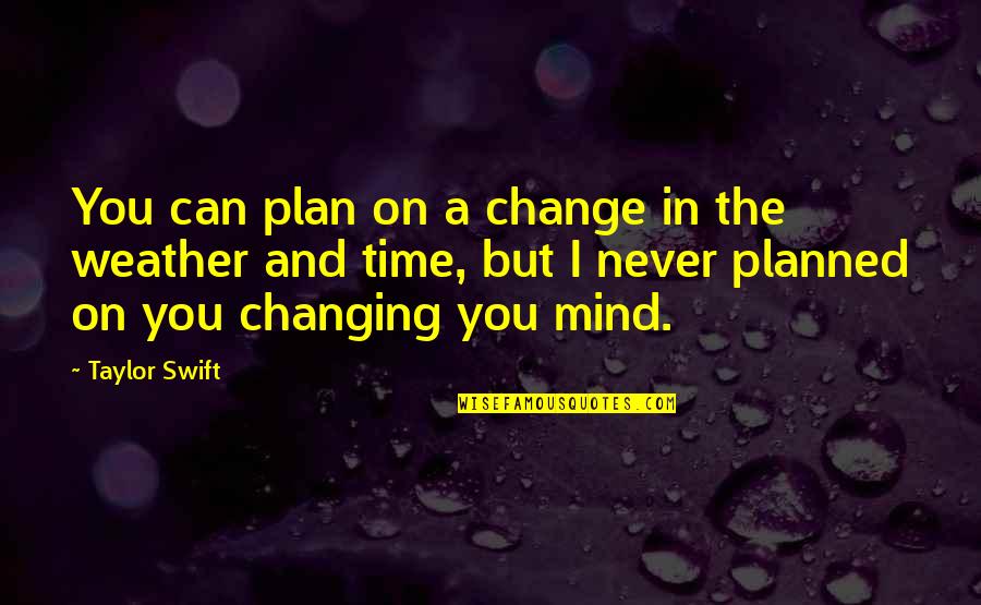 Sad Weather Quotes By Taylor Swift: You can plan on a change in the