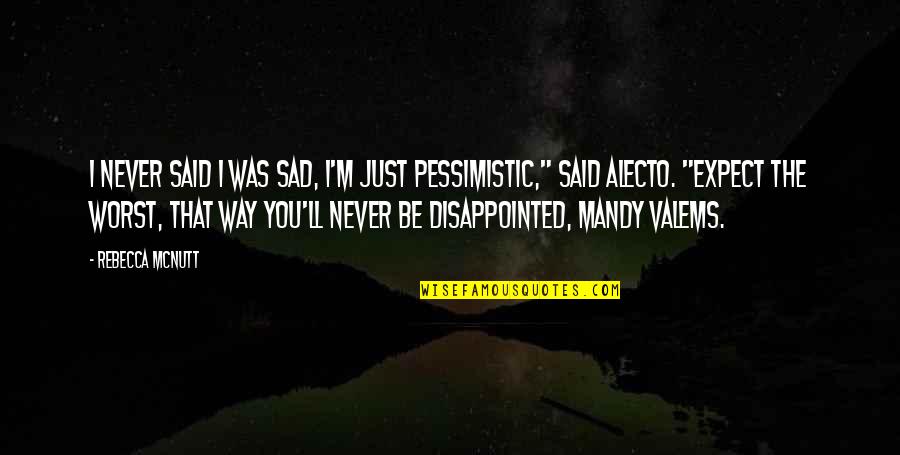 Sad With Friendship Quotes By Rebecca McNutt: I never said I was sad, I'm just