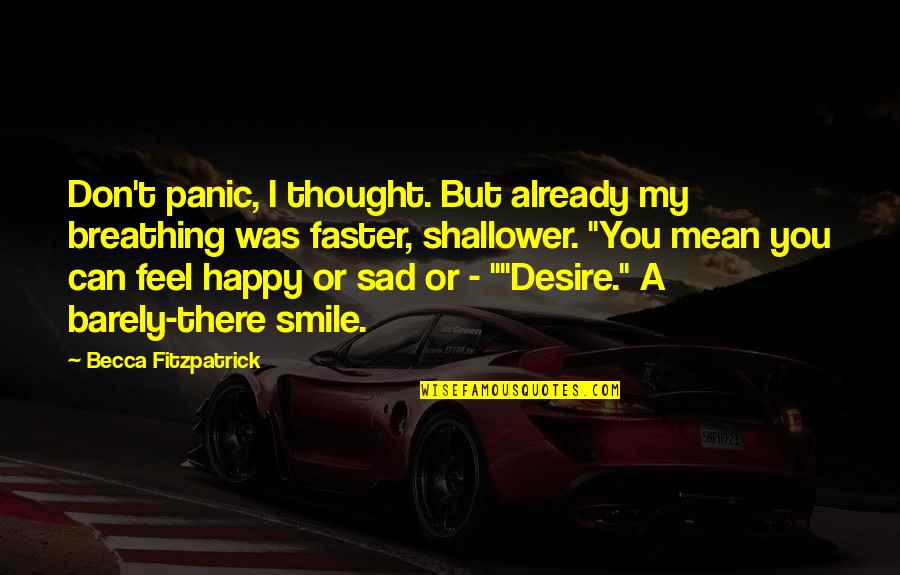 Sad With Smile Quotes By Becca Fitzpatrick: Don't panic, I thought. But already my breathing