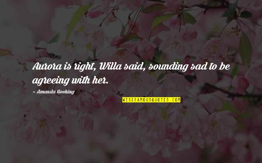 Sad Without Her Quotes By Amanda Hocking: Aurora is right, Willa said, sounding sad to