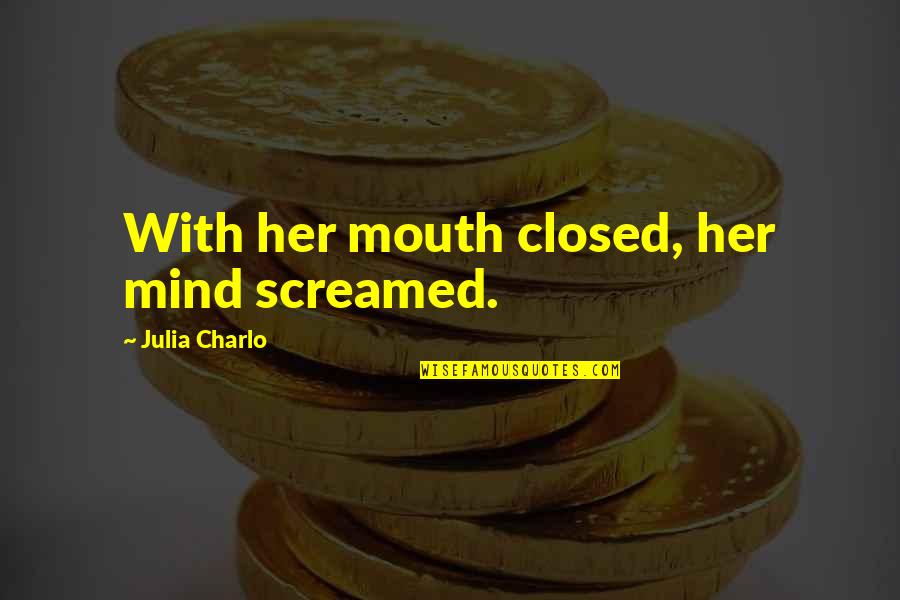 Sad Without Her Quotes By Julia Charlo: With her mouth closed, her mind screamed.