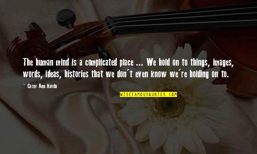Sad Words Quotes By Corey Ann Haydu: The human mind is a complicated place ... Sad Words Quotes By Corey Ann Haydu: The human mind is a complicated place ...
