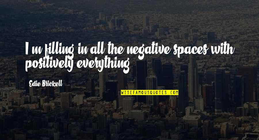 Sad World We Live In Quotes By Edie Brickell: I'm filling in all the negative spaces with