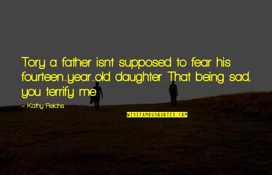 Sad Year Quotes By Kathy Reichs: Tory a father isn't supposed to fear his Sad Year Quotes By Kathy Reichs: Tory a father isn't supposed to fear his