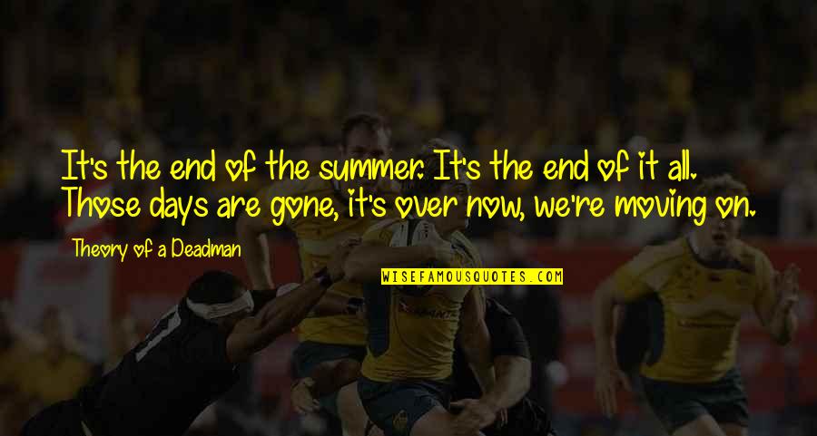Sad Your Gone Quotes By Theory Of A Deadman: It's the end of the summer. It's the Sad Your Gone Quotes By Theory Of A Deadman: It's the end of the summer. It's the