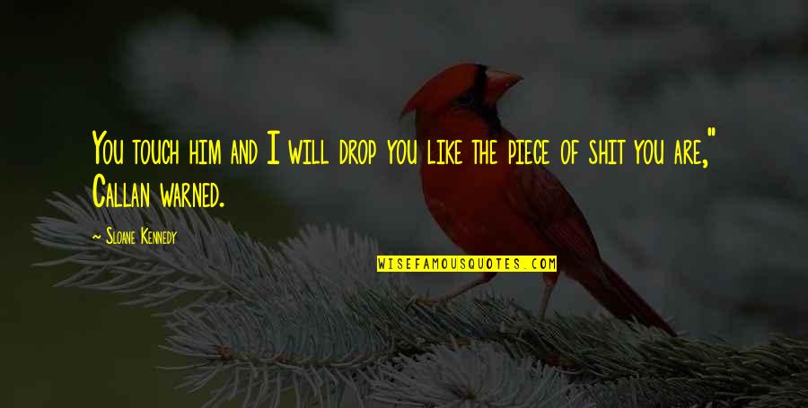 Sada Jeevan Uch Vichar Quotes By Sloane Kennedy: You touch him and I will drop you