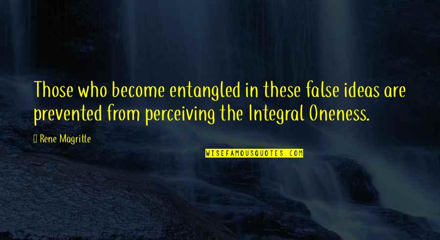 Sadaf 7 Quotes By Rene Magritte: Those who become entangled in these false ideas Sadaf 7 Quotes By Rene Magritte: Those who become entangled in these false ideas