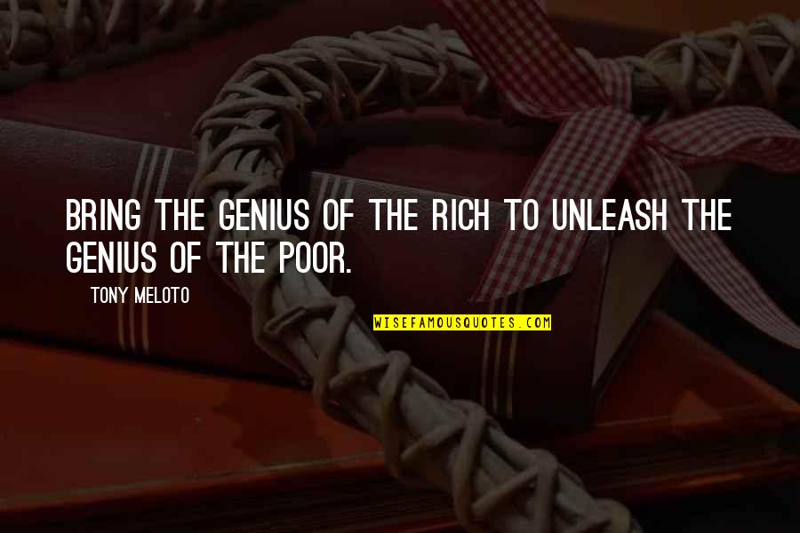 Sadai Writing Quotes By Tony Meloto: Bring the genius of the rich to unleash