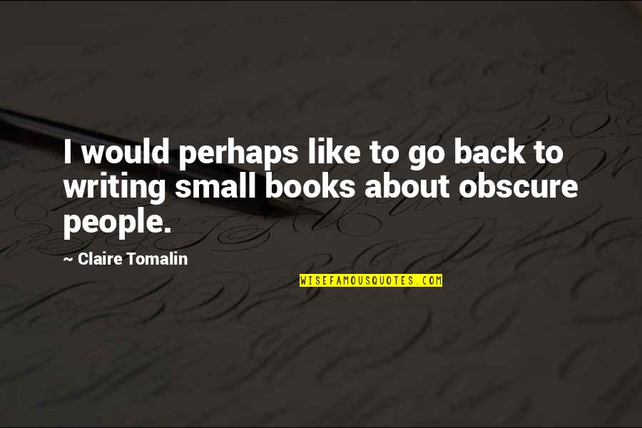 Sadaki Cariye Quotes By Claire Tomalin: I would perhaps like to go back to