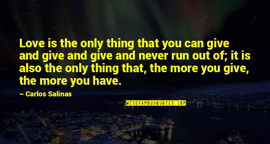 Sadame Hocine Quotes By Carlos Salinas: Love is the only thing that you can