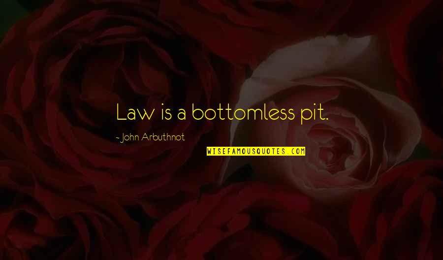 Sadame Hocine Quotes By John Arbuthnot: Law is a bottomless pit.