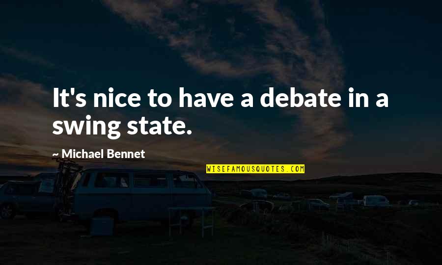 Sadamitsu The Destroyer Quotes By Michael Bennet: It's nice to have a debate in a