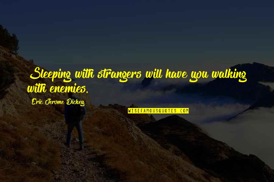 Sadanaga Dvm Quotes By Eric Jerome Dickey: Sleeping with strangers will have you walking with