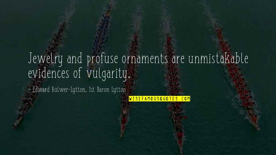 Sadananda Municipality Quotes By Edward Bulwer-Lytton, 1st Baron Lytton: Jewelry and profuse ornaments are unmistakable evidences of Sadananda Municipality Quotes By Edward Bulwer-Lytton, 1st Baron Lytton: Jewelry and profuse ornaments are unmistakable evidences of
