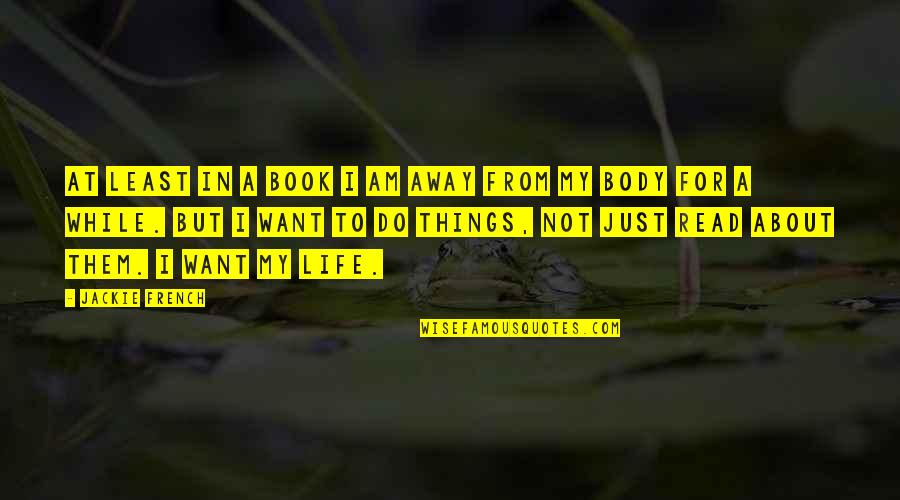 Sadanobu Gassan Quotes By Jackie French: At least in a book I am away Sadanobu Gassan Quotes By Jackie French: At least in a book I am away
