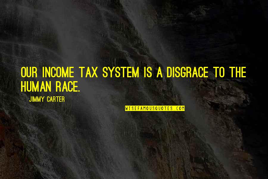 Sadao Watanabe Quotes By Jimmy Carter: Our Income Tax System is a disgrace to Sadao Watanabe Quotes By Jimmy Carter: Our Income Tax System is a disgrace to
