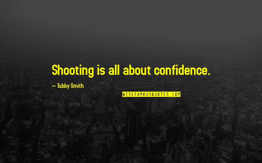 Sadaqa Quotes By Tubby Smith: Shooting is all about confidence.