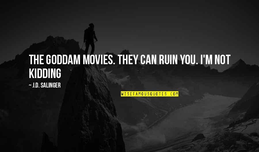 Sadaqat Ulduz Quotes By J.D. Salinger: The goddam movies. They can ruin you. I'm Sadaqat Ulduz Quotes By J.D. Salinger: The goddam movies. They can ruin you. I'm
