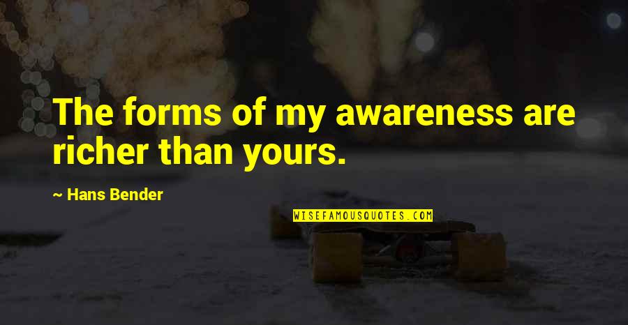 Sadasbor Quotes By Hans Bender: The forms of my awareness are richer than Sadasbor Quotes By Hans Bender: The forms of my awareness are richer than