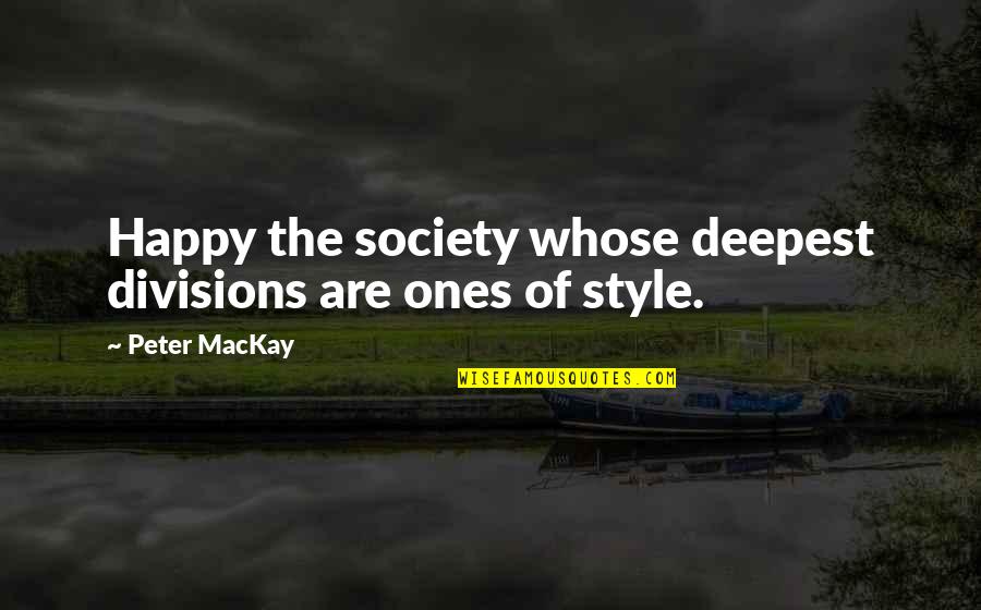 Sadashivashtakam Quotes By Peter MacKay: Happy the society whose deepest divisions are ones