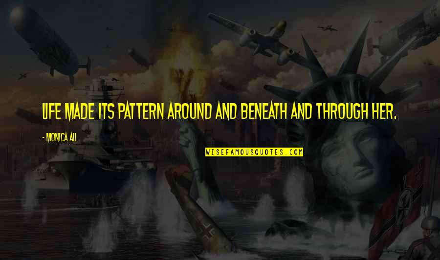 Sadasiva Quotes By Monica Ali: Life made its pattern around and beneath and