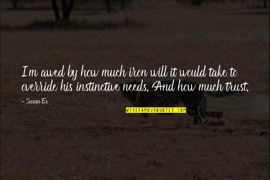Sadasiva Quotes By Susan Ee: I'm awed by how much iron will it