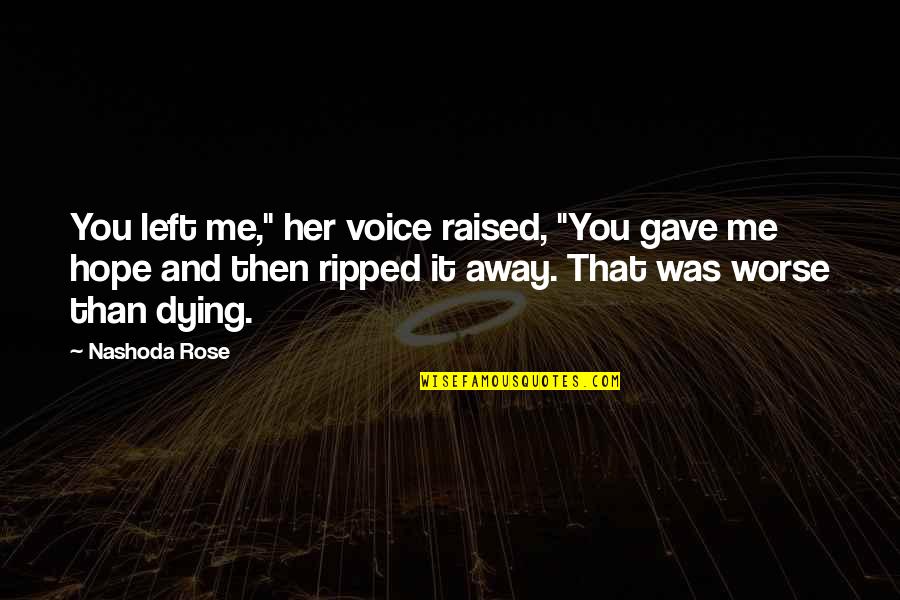 Sadasivan Puthusserypady Quotes By Nashoda Rose: You left me," her voice raised, "You gave