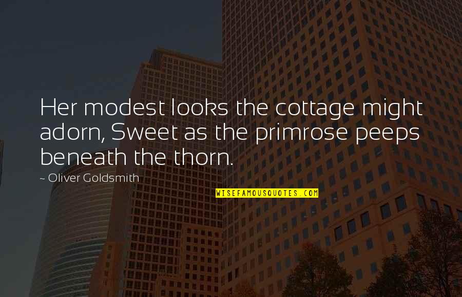 Sadat Predecessor Quotes By Oliver Goldsmith: Her modest looks the cottage might adorn, Sweet
