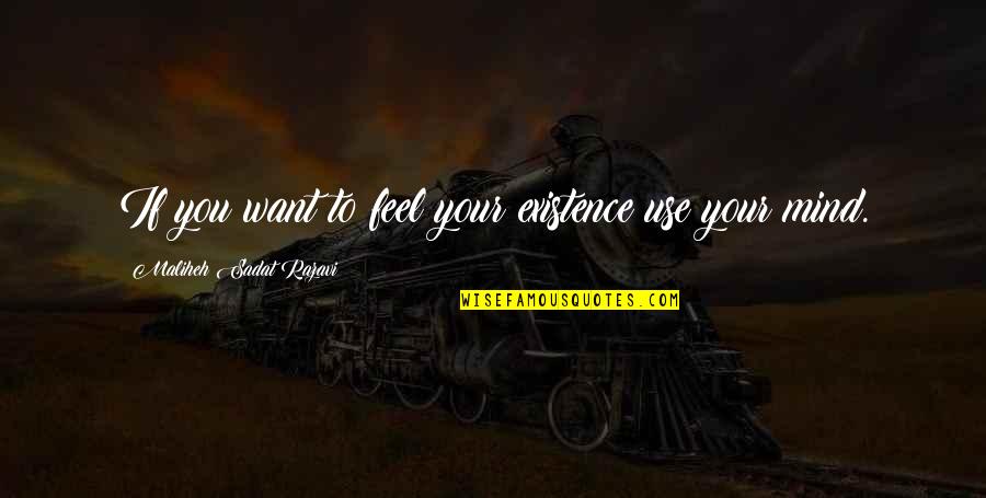 Sadat Quotes By Maliheh Sadat Razavi: If you want to feel your existence use