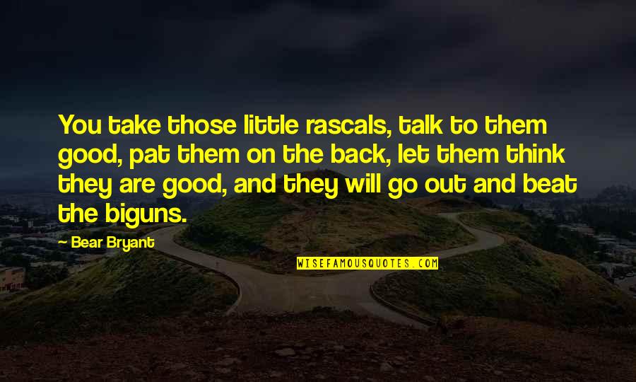 Sadatoshi Tomioka Quotes By Bear Bryant: You take those little rascals, talk to them