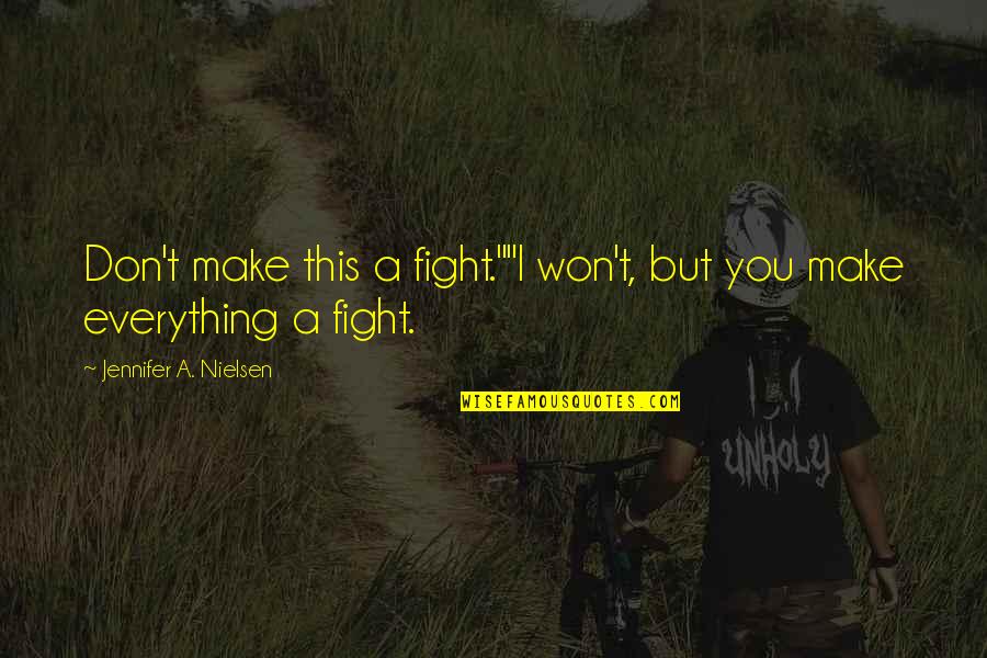 Sadatoshi Tomizawa Quotes By Jennifer A. Nielsen: Don't make this a fight.""I won't, but you Sadatoshi Tomizawa Quotes By Jennifer A. Nielsen: Don't make this a fight.""I won't, but you