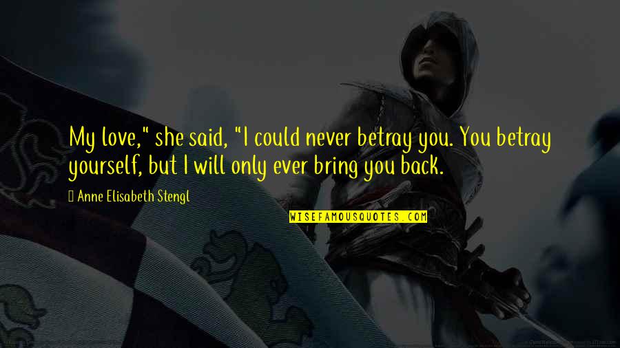 Sadaya Cebu Quotes By Anne Elisabeth Stengl: My love," she said, "I could never betray