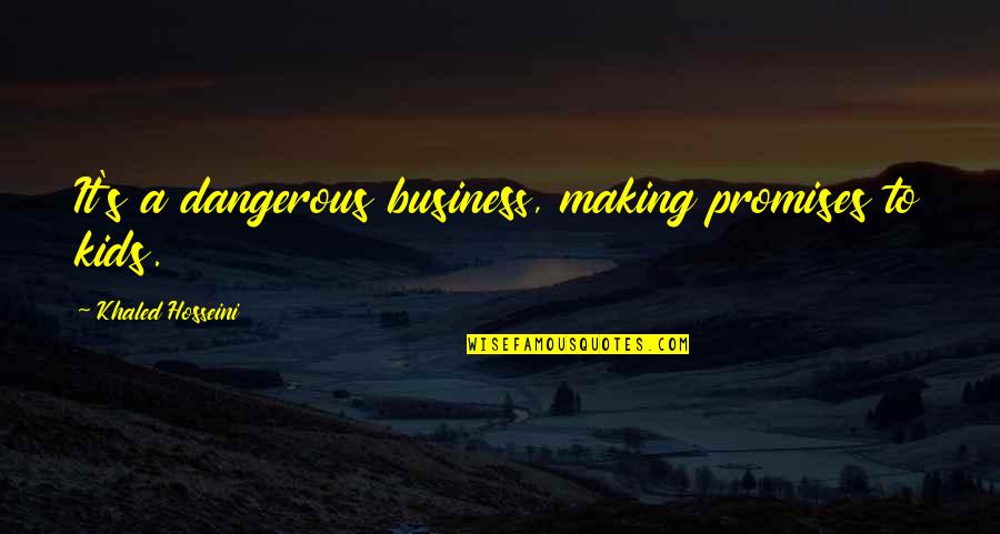 Sadayo Suzumura Quotes By Khaled Hosseini: It's a dangerous business, making promises to kids.