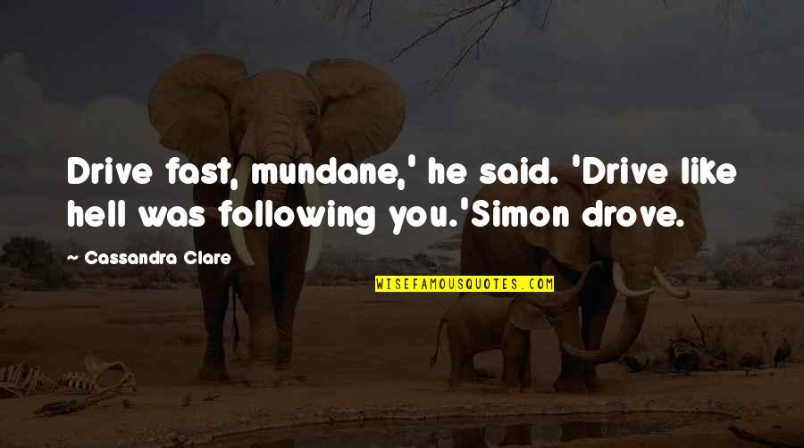 Sadda Adda Quotes By Cassandra Clare: Drive fast, mundane,' he said. 'Drive like hell