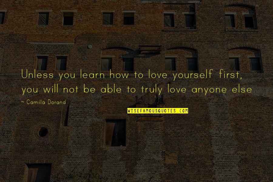Saddam Hussein Propaganda Quotes By Camilla Dorand: Unless you learn how to love yourself first,