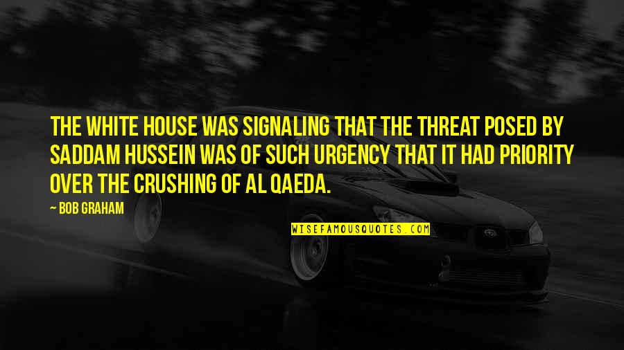 Saddam Hussein Quotes By Bob Graham: The White House was signaling that the threat