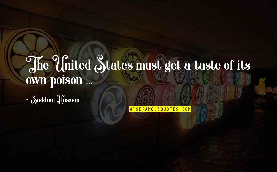 Saddam Hussein Quotes By Saddam Hussein: The United States must get a taste of Saddam Hussein Quotes By Saddam Hussein: The United States must get a taste of