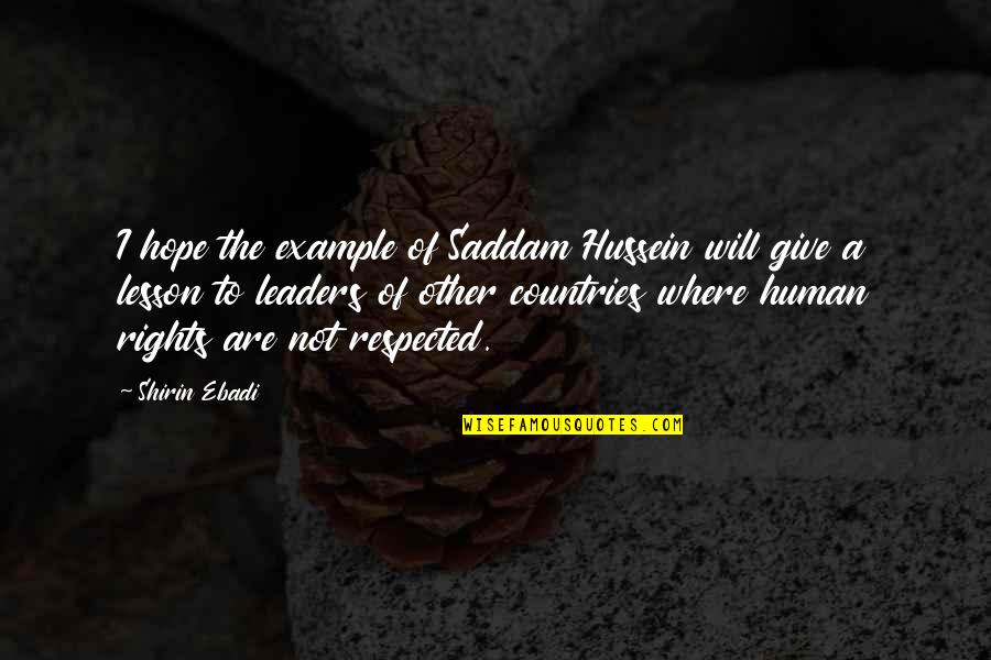 Saddam Hussein Quotes By Shirin Ebadi: I hope the example of Saddam Hussein will Saddam Hussein Quotes By Shirin Ebadi: I hope the example of Saddam Hussein will
