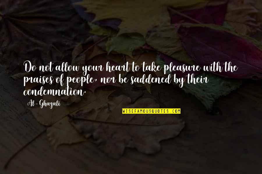 Saddened Quotes By Al-Ghazali: Do not allow your heart to take pleasure