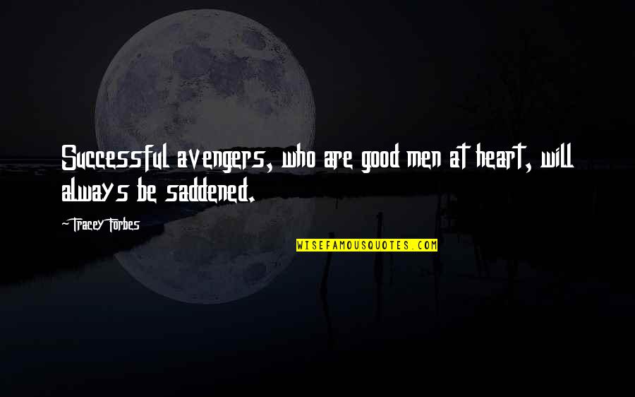 Saddened Quotes By Tracey Forbes: Successful avengers, who are good men at heart, Saddened Quotes By Tracey Forbes: Successful avengers, who are good men at heart,