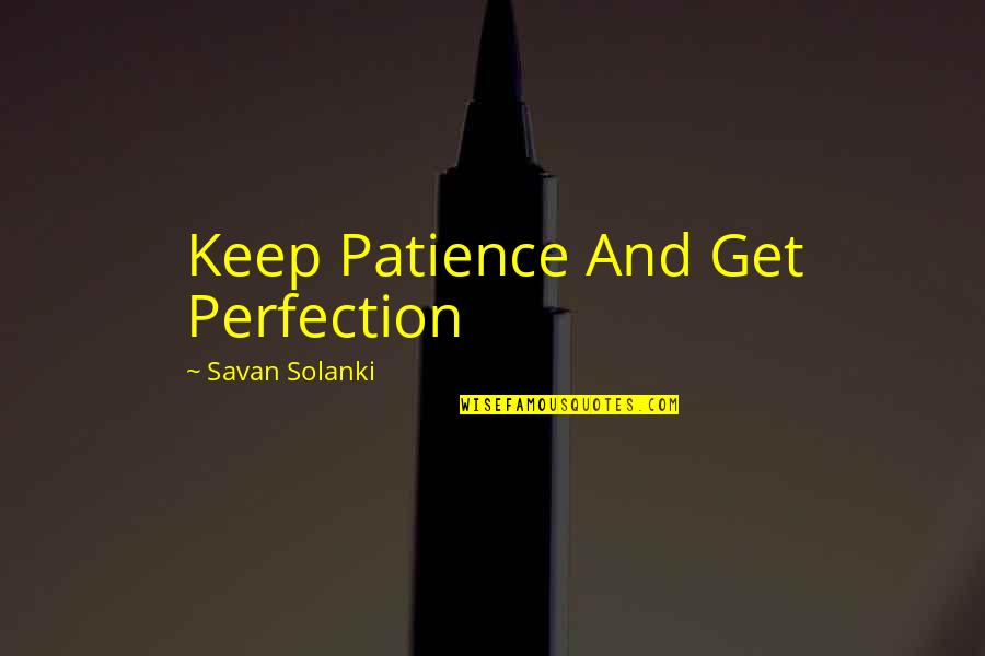 Saddening Syn Quotes By Savan Solanki: Keep Patience And Get Perfection