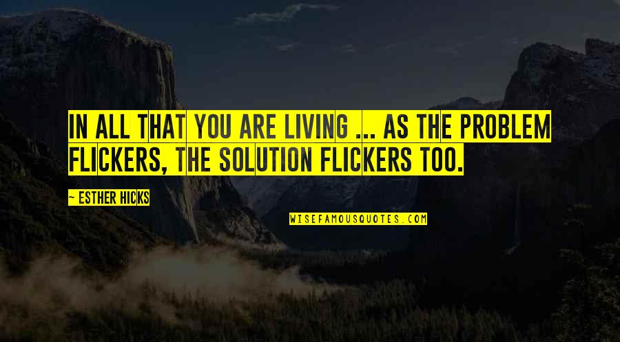 Saddens Def Quotes By Esther Hicks: In all that you are living ... As