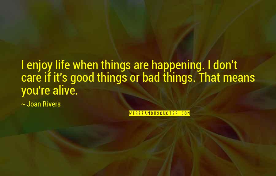 Saddens Synonym Quotes By Joan Rivers: I enjoy life when things are happening. I Saddens Synonym Quotes By Joan Rivers: I enjoy life when things are happening. I