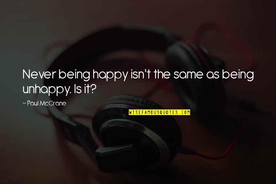 Saddens Synonym Quotes By Paul McCrane: Never being happy isn't the same as being Saddens Synonym Quotes By Paul McCrane: Never being happy isn't the same as being