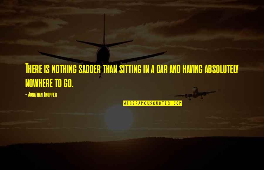 Sadder Than Quotes By Jonathan Tropper: There is nothing sadder than sitting in a